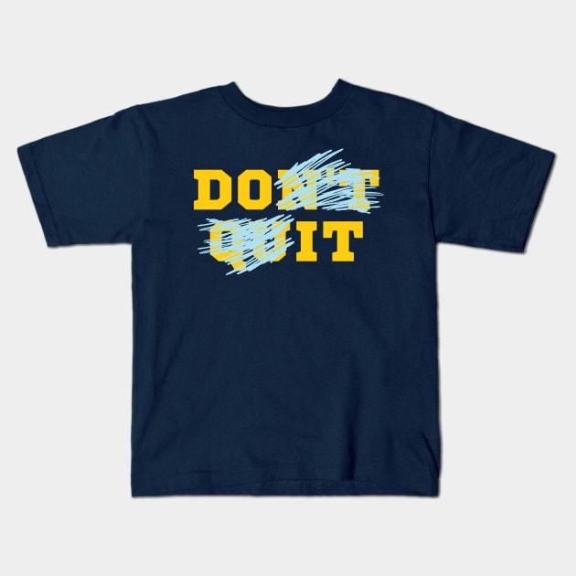 Do It - Don't Quit Kids T-Shirt by Rusty-Gate98